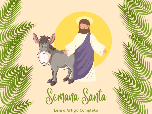 Do Domingo de Ramos ao Domingo de Páscoa: Entenda a Semana Santa Passo a Passo